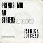 [Pochette de Prends-moi au srieux (Patrick LOISEAU)]