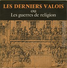 [Pochette de Les derniers Valois - ou - Les guerres de religion]