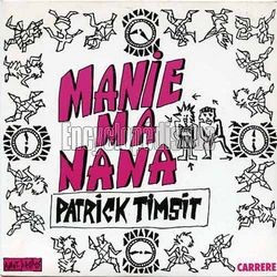 [Pochette de Manie ma nana (Patrick TIMSIT)]