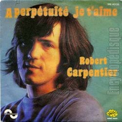 [Pochette de  perptuit, je t’aime (Robert CARPENTIER)]