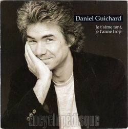 [Pochette de Je t’aime tant, je t’aime trop (Daniel GUICHARD)]