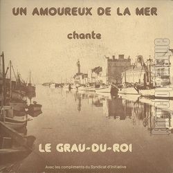 [Pochette de Un amoureux de la mer chante Le Grau-du-Roi avec les compliments du Syndicat d’Initiative (Marcel PAGS)]